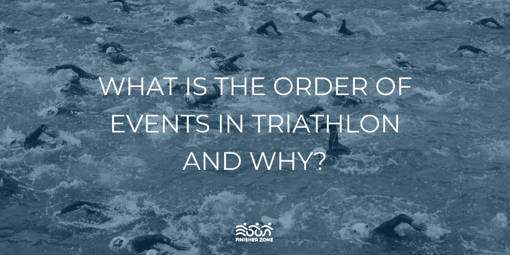 What is the order of events in Triathlon and Why